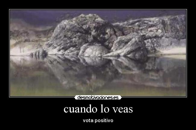 cuando lo veas - vota positivo