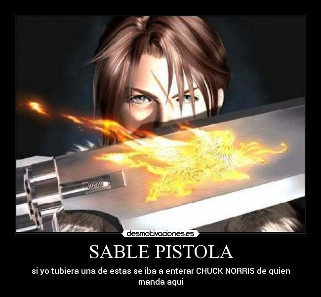 SABLE PISTOLA - si yo tubiera una de estas se iba a enterar CHUCK NORRIS de quien manda aqui