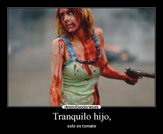 Tranquilo hijo, -