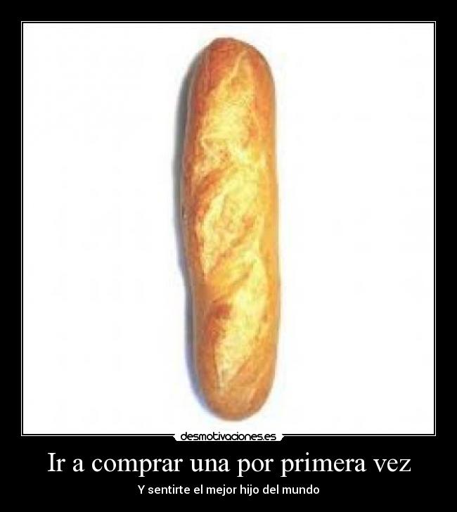 Ir a comprar una por primera vez - Y sentirte el mejor hijo del mundo