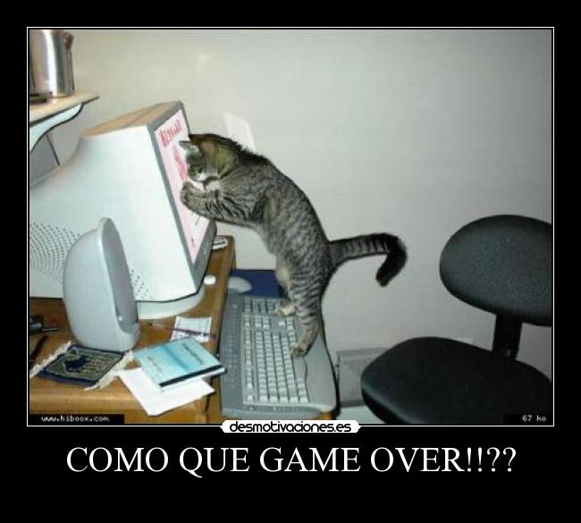 COMO QUE GAME OVER!!?? -