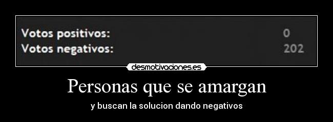 Personas que se amargan - y buscan la solucion dando negativos