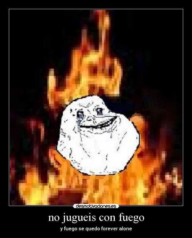 no jugueis con fuego - 