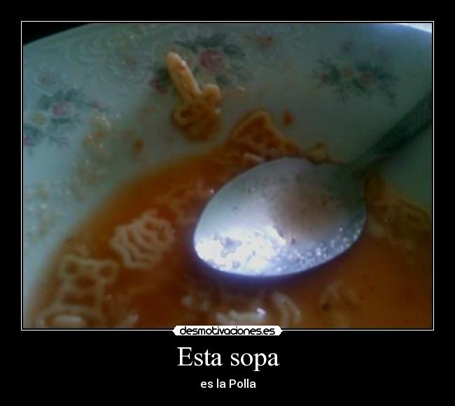 Esta sopa - es la Polla