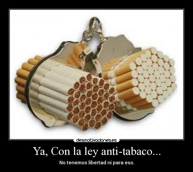 Ya, Con la ley anti-tabaco... -