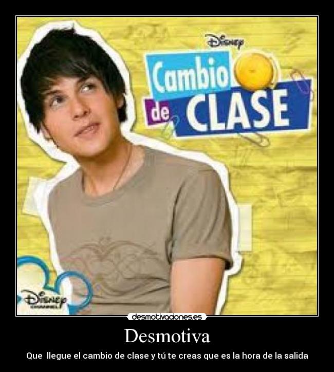Desmotiva - Que llegue el cambio de clase y tú te creas que es la hora de la salida