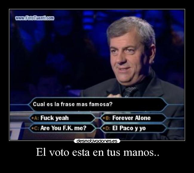 El voto esta en tus manos.. -