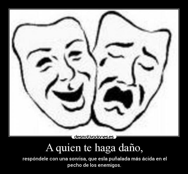 A quien te haga daño, - 