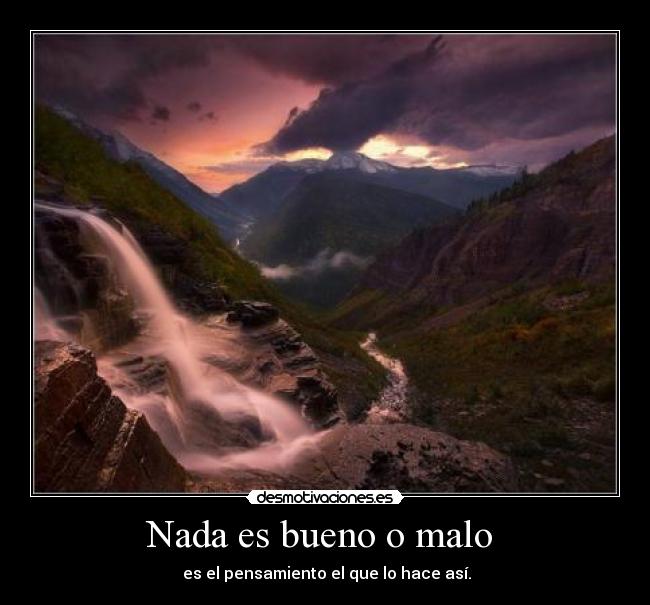 Nada es bueno o malo -