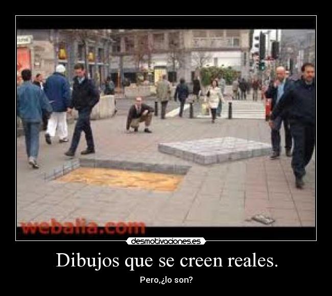 Dibujos que se creen reales. -