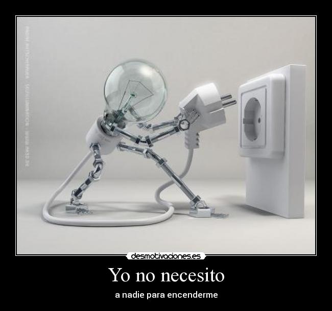 Yo no necesito - a nadie para encenderme