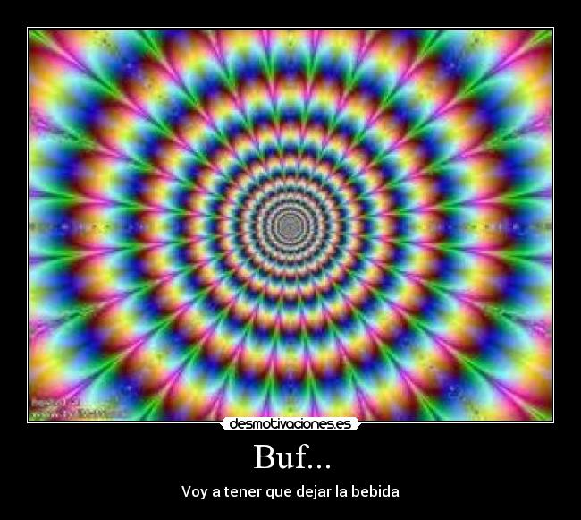 Buf... - Voy a tener que dejar la bebida
