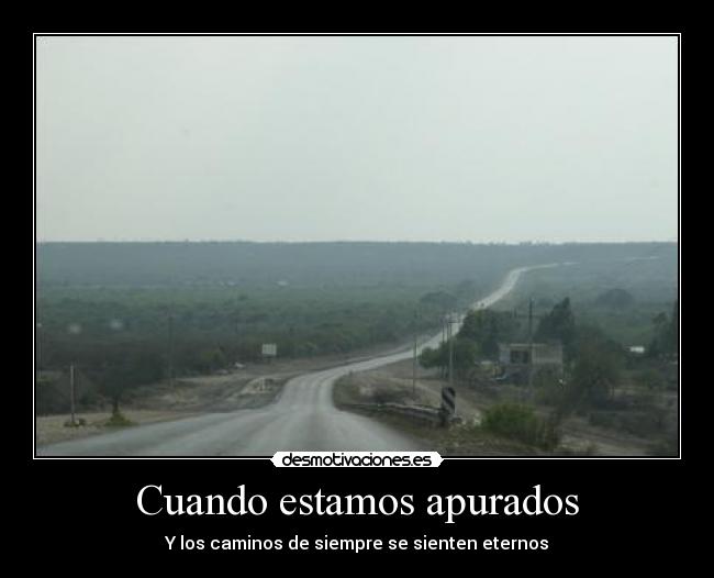 carteles desesperacion contra reloj momentos apurados caminos eternos largos sufribles hora leve desmotivaciones