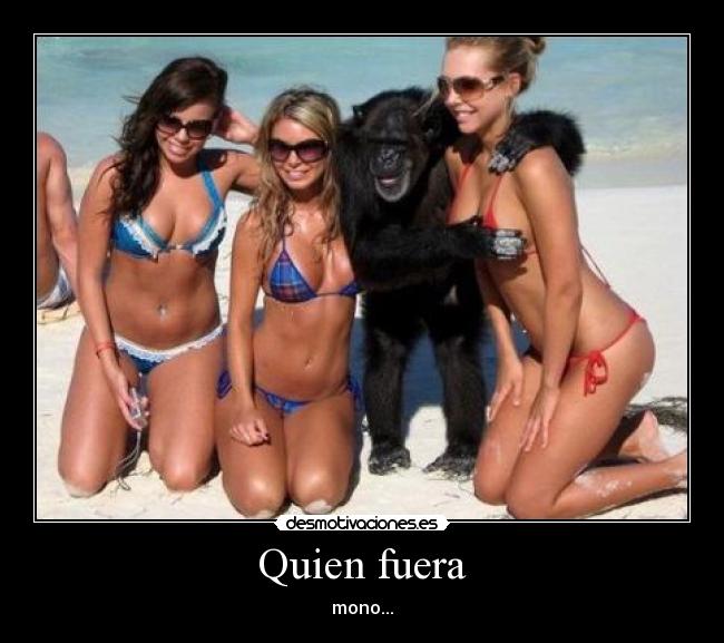 Quien fuera - mono...