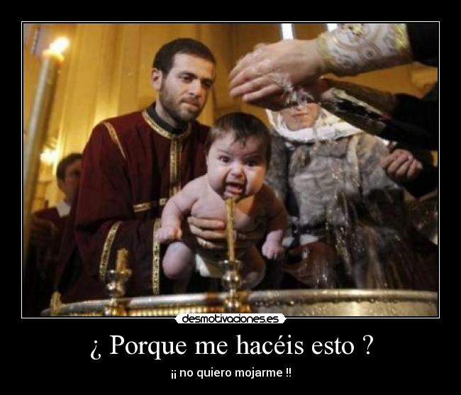 ¿ Porque me hacéis esto ? - ¡¡ no quiero mojarme !!