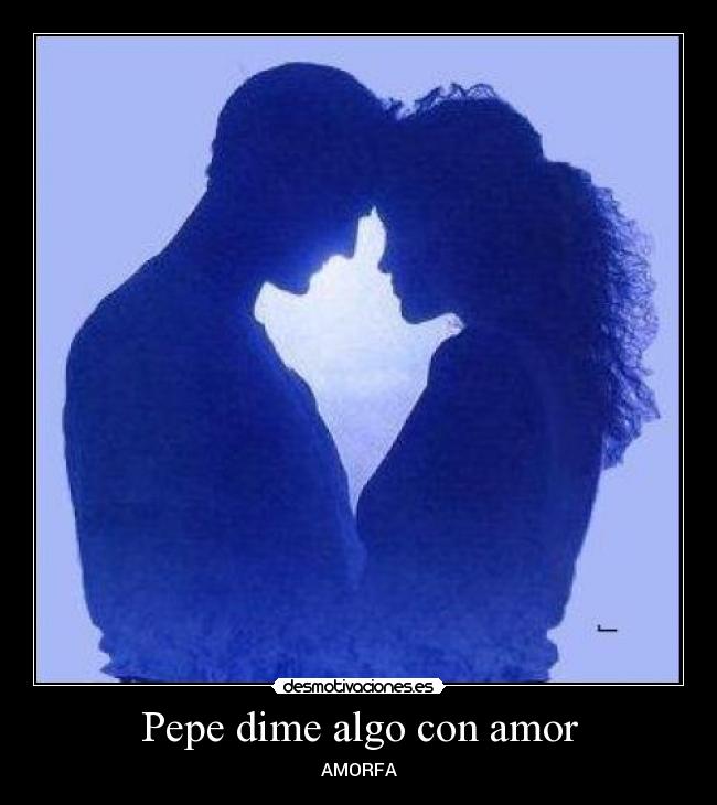 Pepe dime algo con amor - 