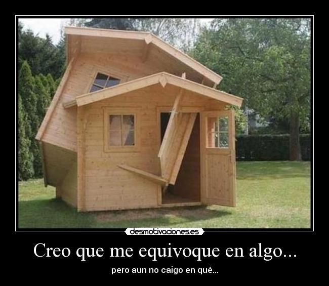 Creo que me equivoque en algo... - pero aun no caigo en qué...