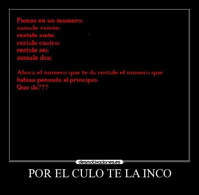 POR EL CULO TE LA INCO -