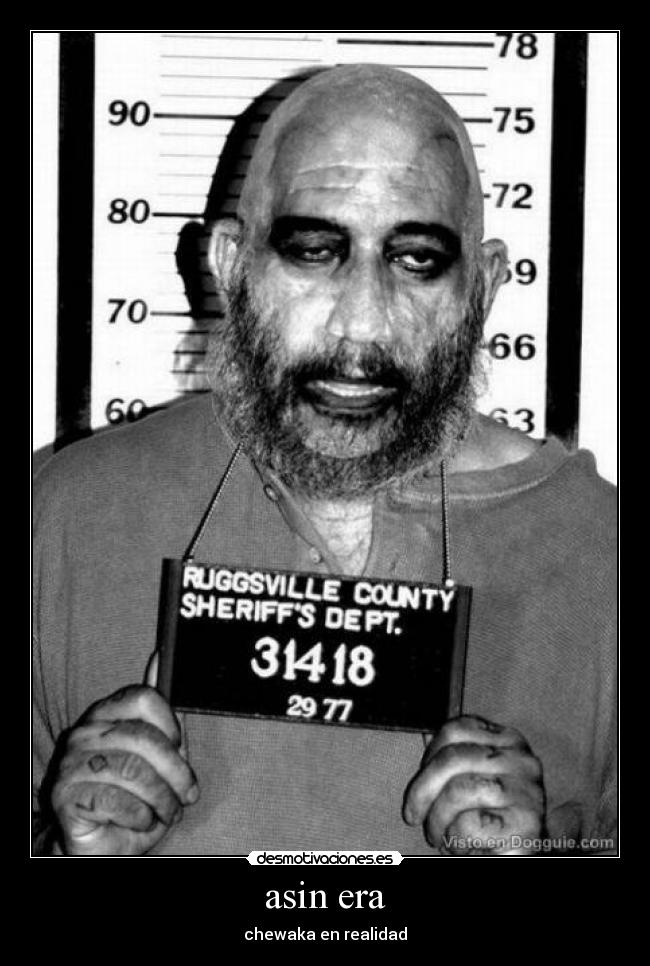 asin era - chewaka en realidad