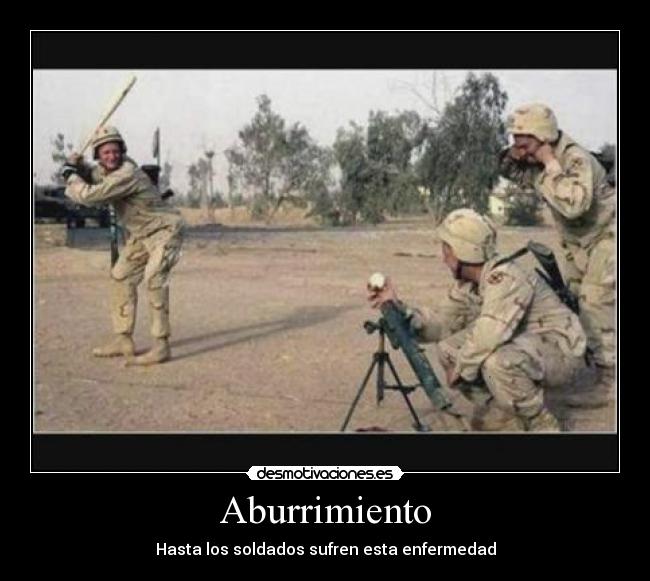 Aburrimiento - Hasta los soldados sufren esta enfermedad
