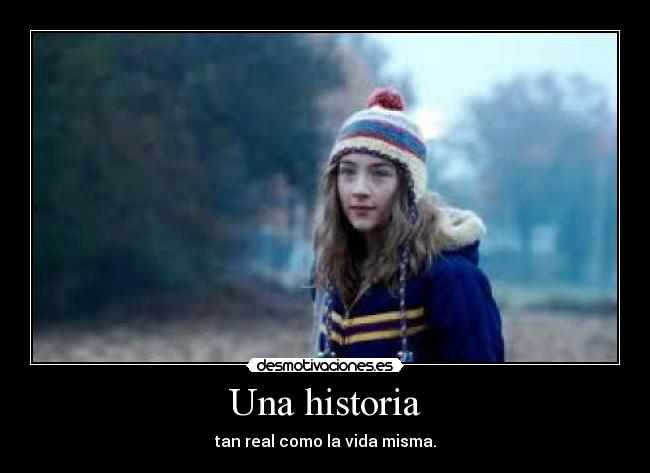Una historia - tan real como la vida misma.