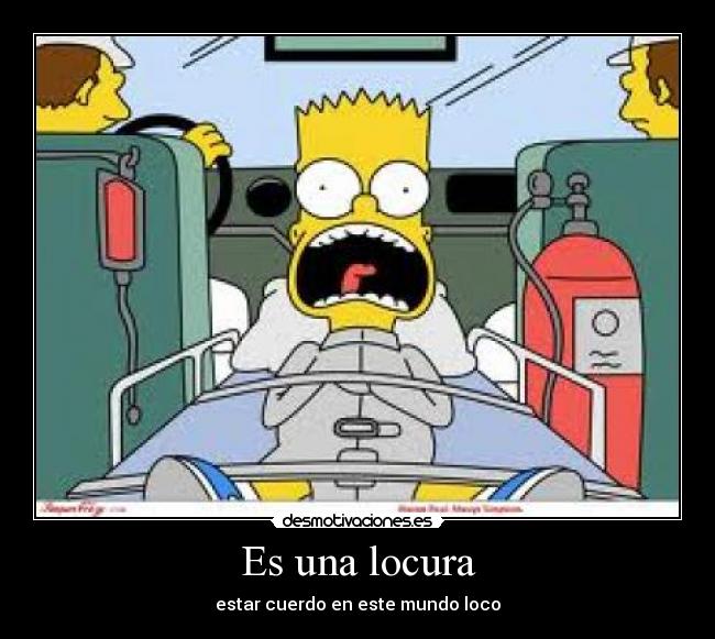 Es una locura - estar cuerdo en este mundo loco