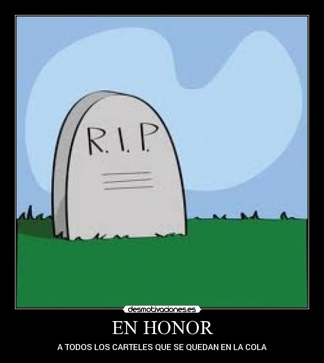 EN HONOR - A TODOS LOS CARTELES QUE SE QUEDAN EN LA COLA