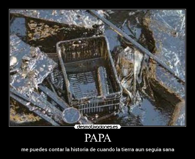 PAPA - me puedes contar la historia de cuando la tierra aun seguia sana