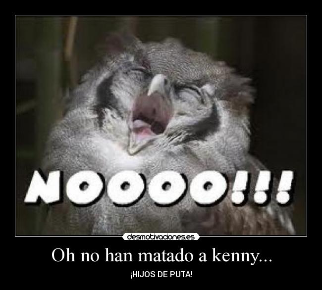 Oh no han matado a kenny... -