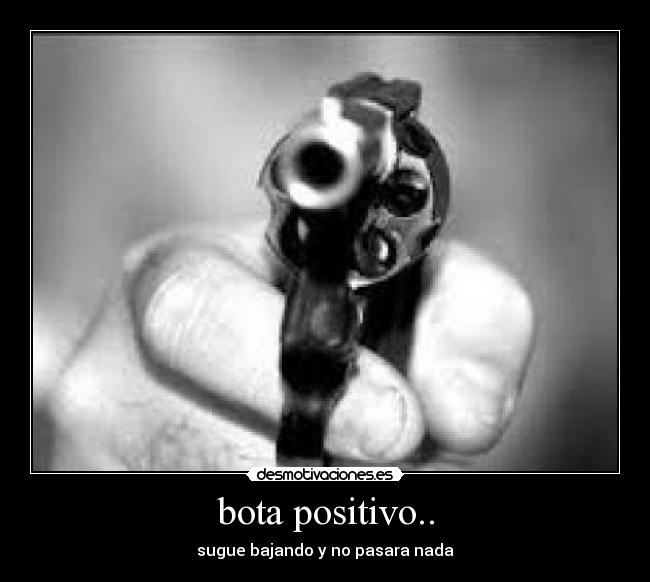 bota positivo.. -