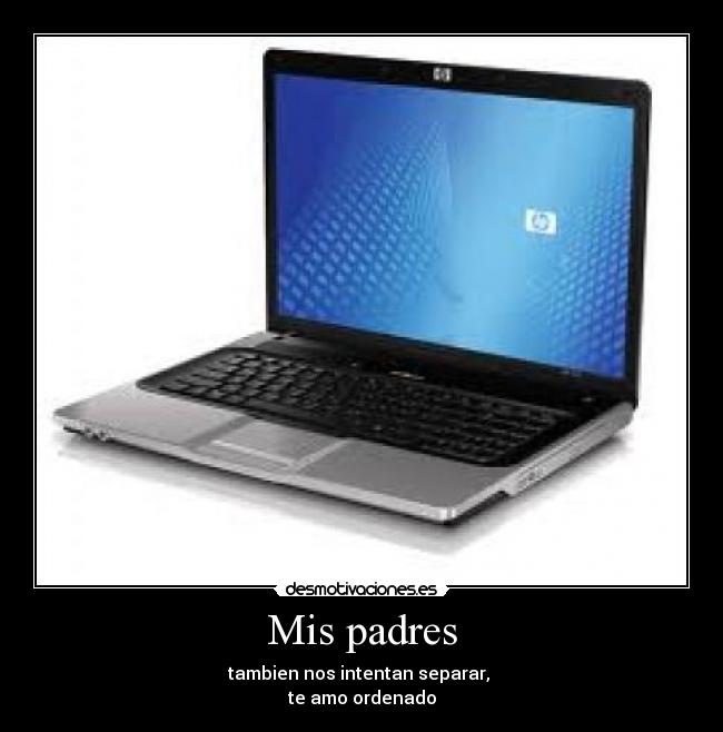 Mis padres - tambien nos intentan separar,
te amo ordenado