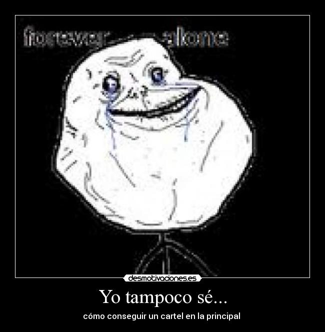 Yo tampoco sé... - cómo conseguir un cartel en la principal