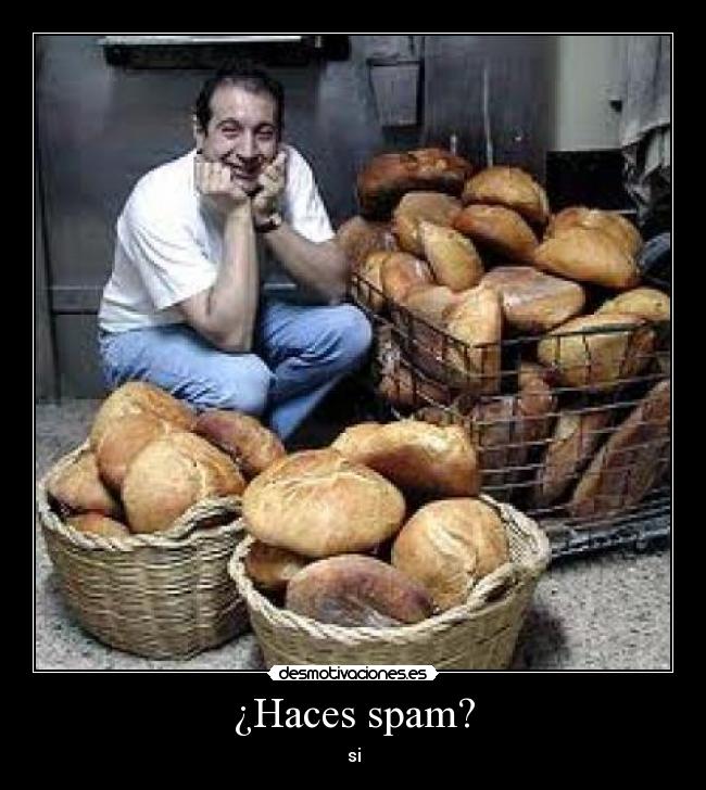 ¿Haces spam? - si