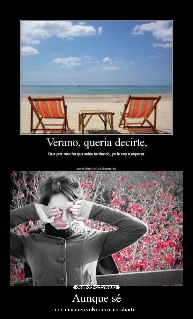 Aunque sé - que después volveras a marcharte...