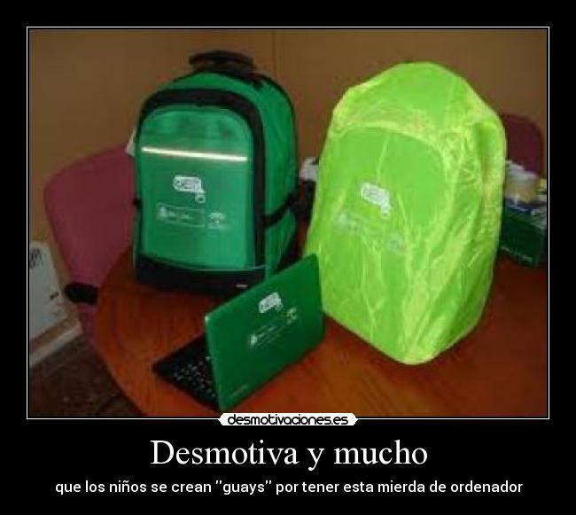 Desmotiva y mucho - que los niños se crean guays por tener esta mierda de ordenador