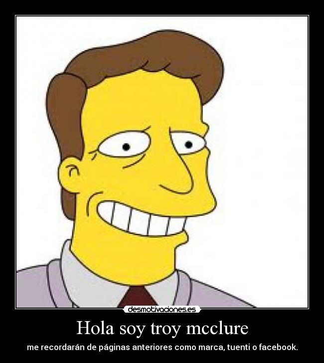 Hola soy troy mcclure -