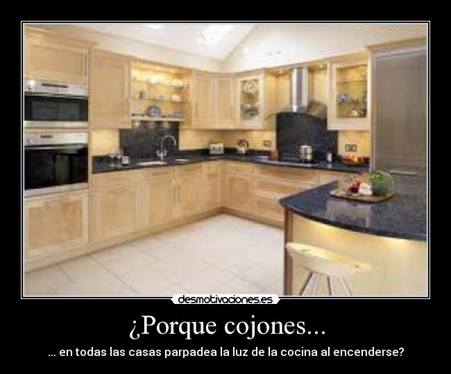 ¿Porque cojones... - ... en todas las casas parpadea la luz de la cocina al encenderse?