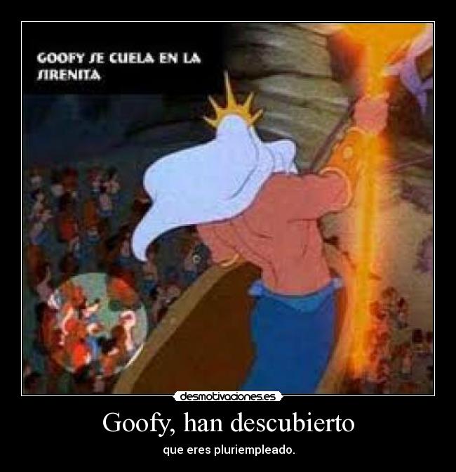 Goofy, han descubierto -