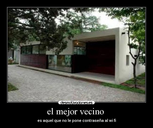 el mejor vecino  - es aquel que no le pone contraseña al wi fi