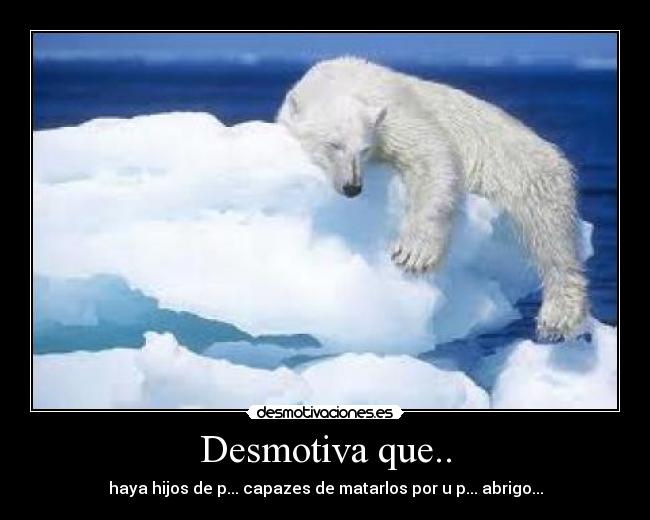 Desmotiva que.. -