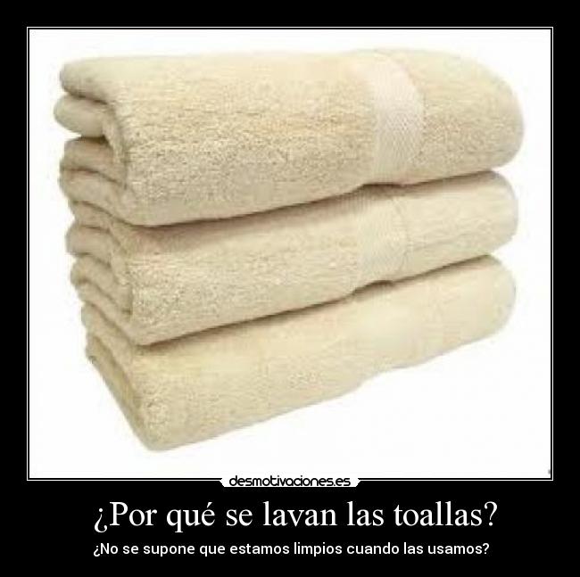 ¿Por qué se lavan las toallas? - ¿No se supone que estamos limpios cuando las usamos?