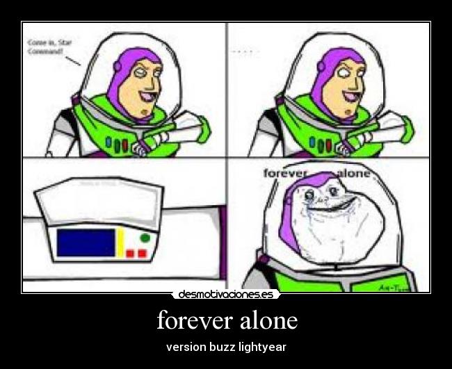 forever alone - version buzz lightyear