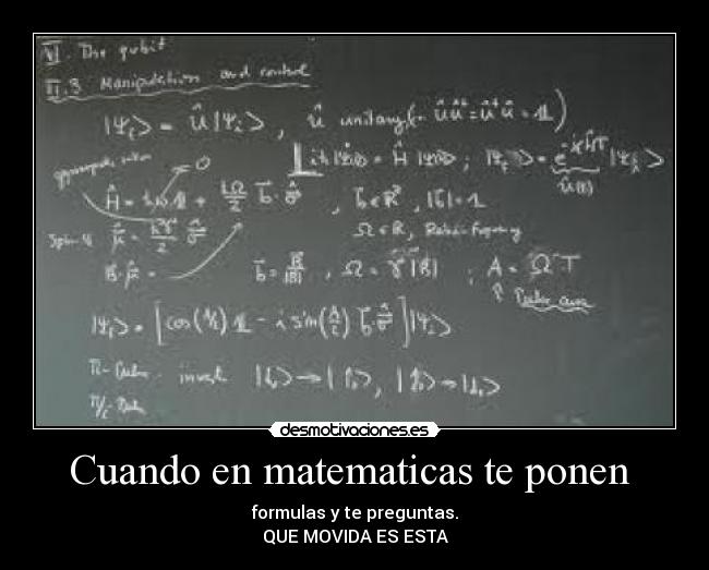 Cuando en matematicas te ponen - formulas y te preguntas.
QUE MOVIDA ES ESTA