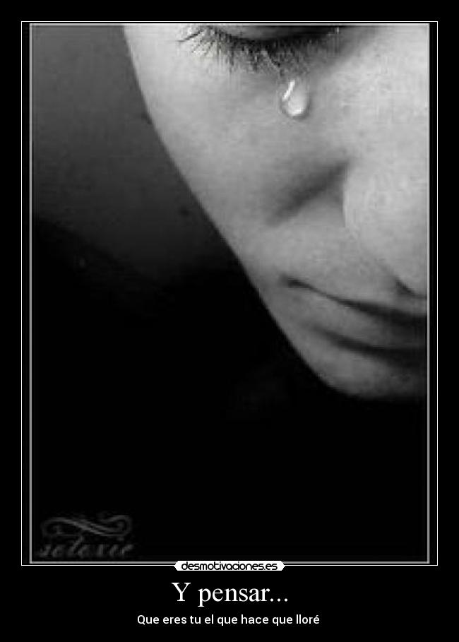 Y pensar... -