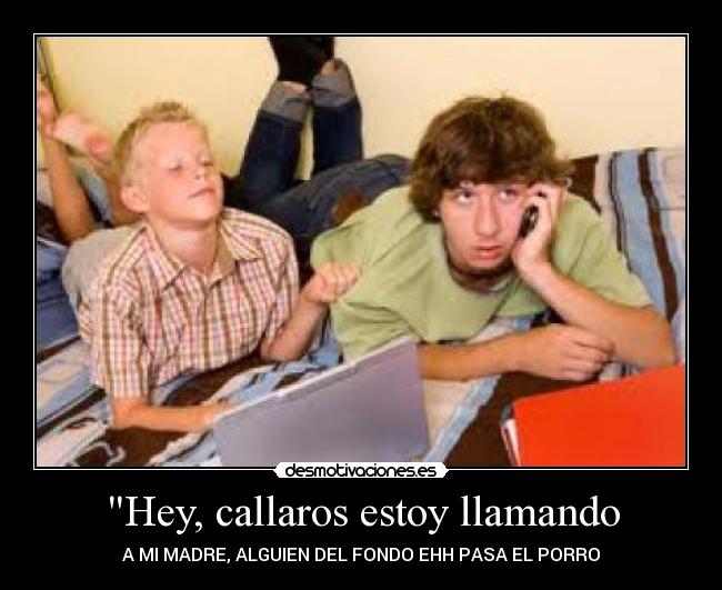 Hey, callaros estoy llamando - A MI MADRE, ALGUIEN DEL FONDO EHH PASA EL PORRO
