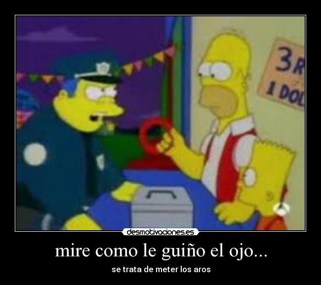mire como le guiño el ojo... - se trata de meter los aros