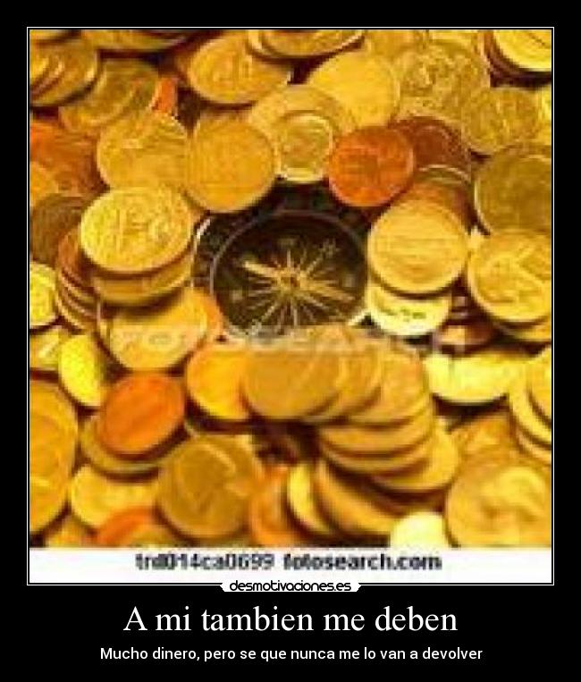 A mi tambien me deben -