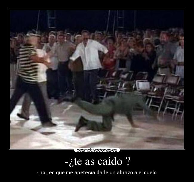 -¿te as caído ? - 