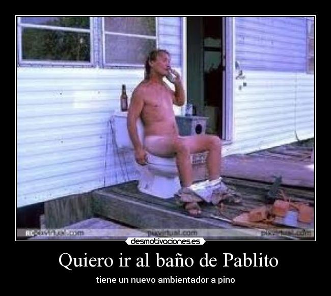  Quiero ir al baño de Pablito - tiene un nuevo ambientador a pino