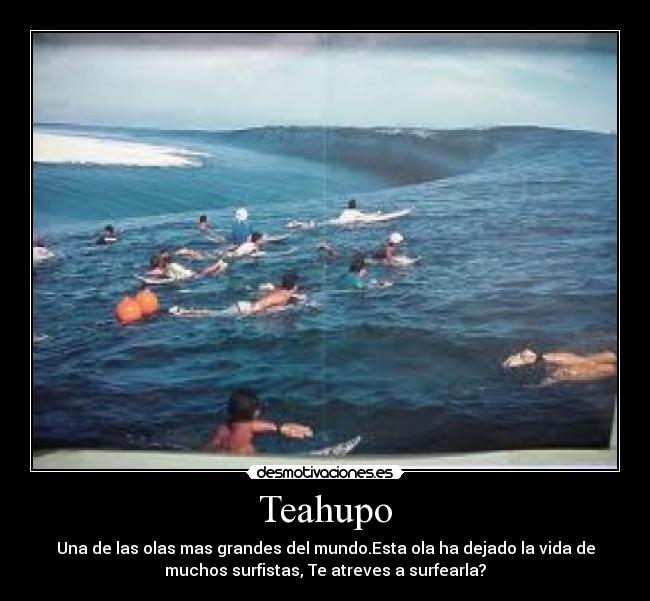 Teahupo - Una de las olas mas grandes del mundo.Esta ola ha dejado la vida de
muchos surfistas, Te atreves a surfearla?
